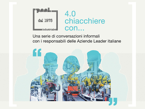 4.0 Chiacchiere con…: presto in arrivo la nuova serie di interviste di Pool Industriale ai responsabili delle principali Aziende Leader italiane