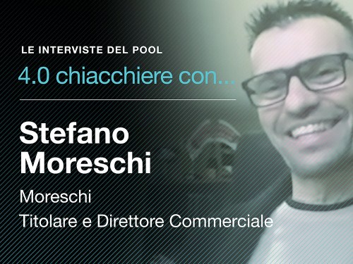 4.0 Chiacchiere con...: in arrivo l'intervista di Pool Industriale a Stefano Moreschi, titolare di Moreschi