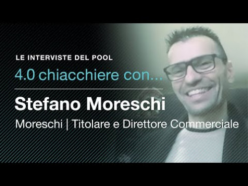 4.0 Chiacchiere con...: l'intervista di Pool Industriale a Stefano Moreschi, titolare di Moreschi